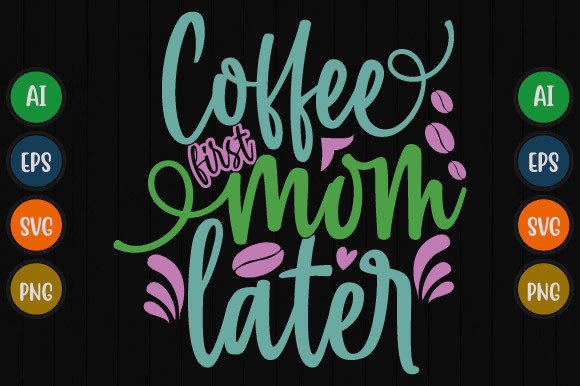 Coffee First Mom Later: A Graphic for the Modern Parent