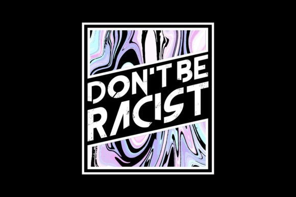 Make a Statement: The Don't Be Racist Quotes Graphic Tee